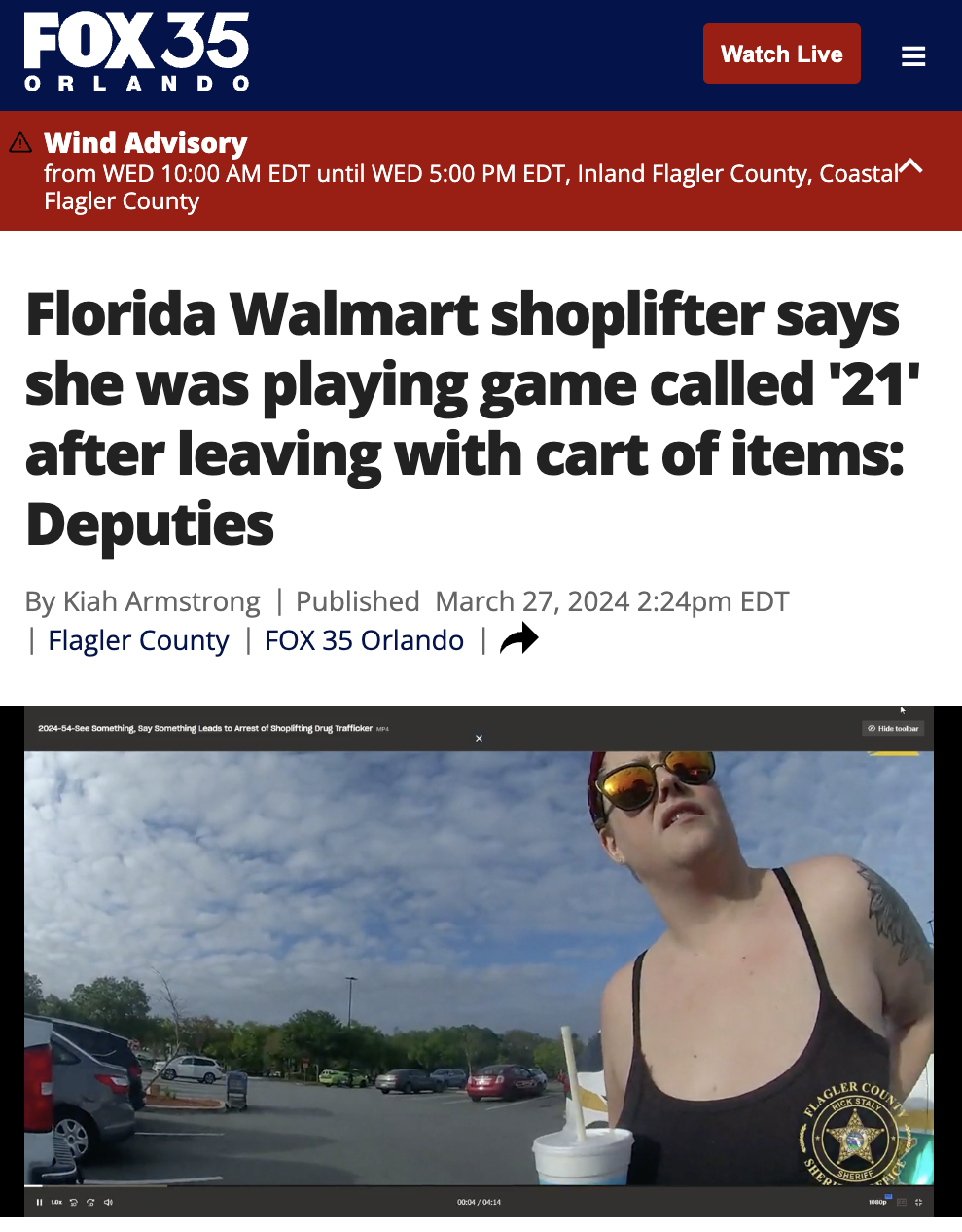 screenshot - Fox 35 Orlando A Wind Advisory Watch Live from Wed Edt until Wed Edt, Inland Flagler County, Coastal^ Flagler County Florida Walmart shoplifter says she was playing game called '21' after leaving with cart of items Deputies By Kiah Armstrong 